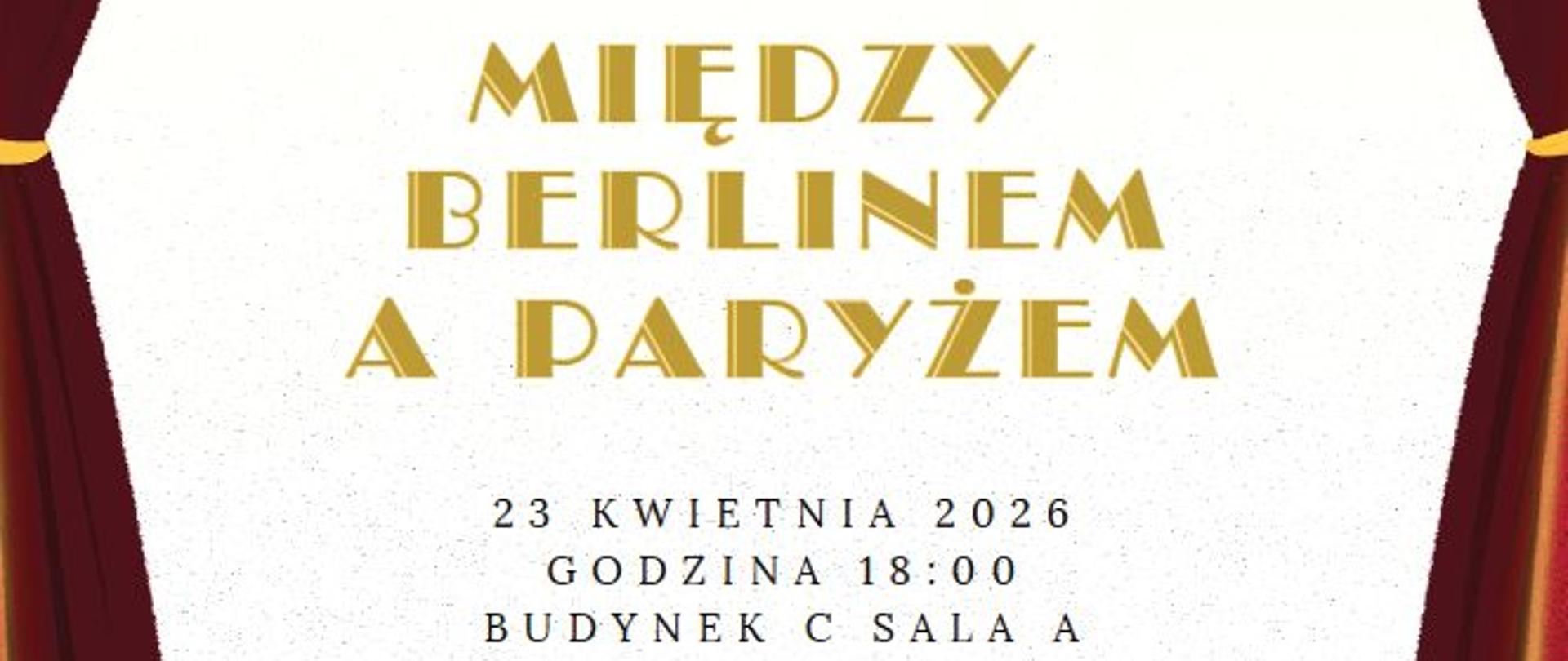 Plakat koncertu pt. „Między Berlinem a Paryżem”
Plakat informujący o wydarzeniu organizowanym przez Policealne Studium Piosenkarskie im. Czesława Niemena w Zespole Szkół Muzycznych w Poznaniu.
Tytuł koncertu: Między Berlinem a Paryżem.
Data i czas: 23 kwietnia 2026 roku, godzina 18:00.
Miejsce: Zespół Szkół Muzycznych w Poznaniu, Budynek C, Sala A.
Wystąpią: Dominika Połeć, Ewelina Jaśniak, Krzysztof Neldner, Gabriela Kmiotek, Zuzanna Markiewicz, Zofia Stachowiak, Natalia Drynkowska oraz Stanisław Zapisek. Oprawa muzyczna: Mateusz Urbaniak (fortepian) oraz Jarosław Buczkowski (akordeon).
Opieka artystyczna: Antoni Urban.