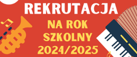 Plakat informujący o rekrutacji do szkoły muzycznej. Na czerwonym tle w górnej części plakatu logo szkoły oraz nazwa placówki. poniżej napis rekrutacja na rok szkolny 2024/2025, poniżej wypisane wszystkie instrumenty muzyczne. Na granatowym tle informacja do kiedy należy składać podania oraz adres i numer telefonu do szkoły, W dolnej części grafika przedstawiająca klawiaturę fortepianu. W prawej części plakatu grafika akordeonu i skrzypiec oraz kolorowe nuty. W prawym rogu w dolnej części kod QR.