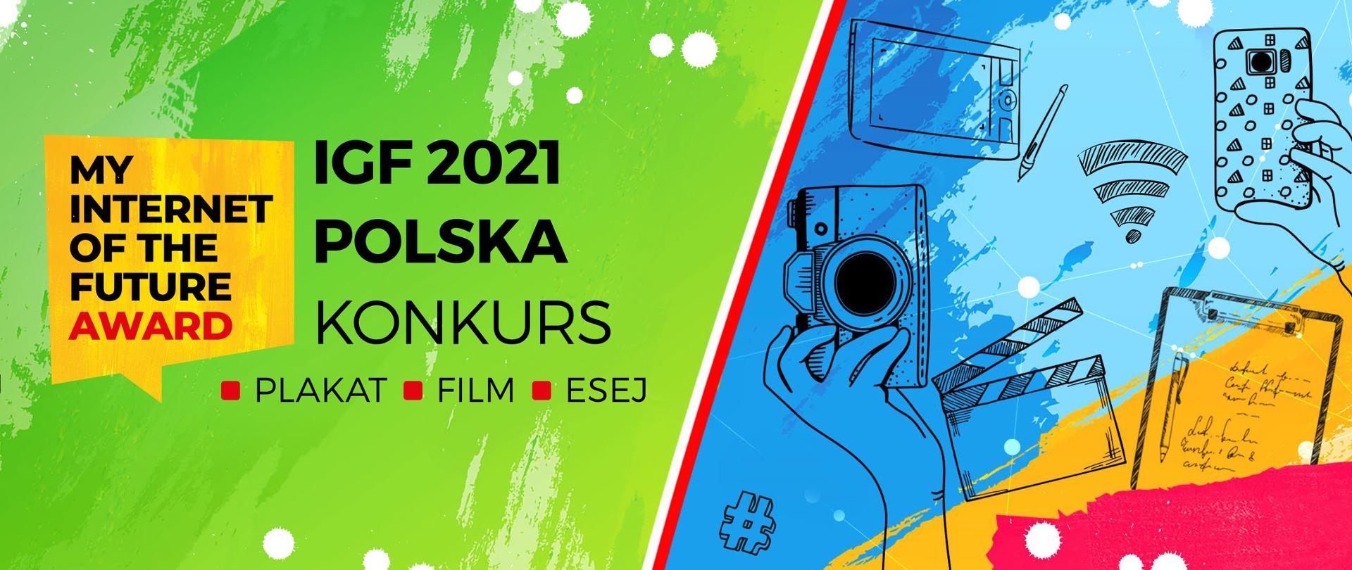 MY INTERNET OF THE FUTURE AWARD
IGF 2021
POLSKA
KONKURS
PLAKAT, FILM, ESEJ
