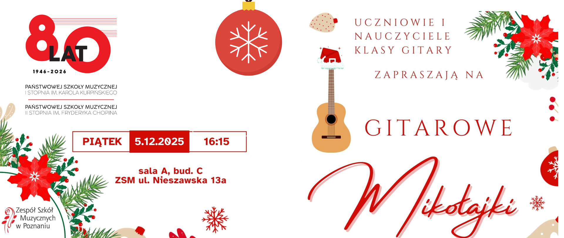 Grafika zapowiadająca wydarzenie Gitarowe Mikołajki. Po lewej stronie logo jubileuszu 80-lecia Państwowej Szkoły Muzycznej I i II stopnia w Poznaniu, ozdobione świątecznymi gałązkami i poinsecjami. Poniżej informacja o terminie: piątek, 5 grudnia 2025, godzina 16:15, sala A w budynku C przy ul. Nieszawskiej 13a. Po prawej stronie ilustracja gitary z mikołajkową czapką oraz napis „Uczniowie i nauczyciele klasy gitary zapraszają na Gitarowe Mikołajki”, otoczony świątecznymi dekoracjami