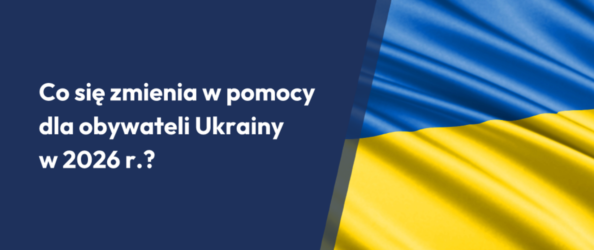 Co się zmienia w pomocy dla obywateli Ukrainy w 2026 r.?