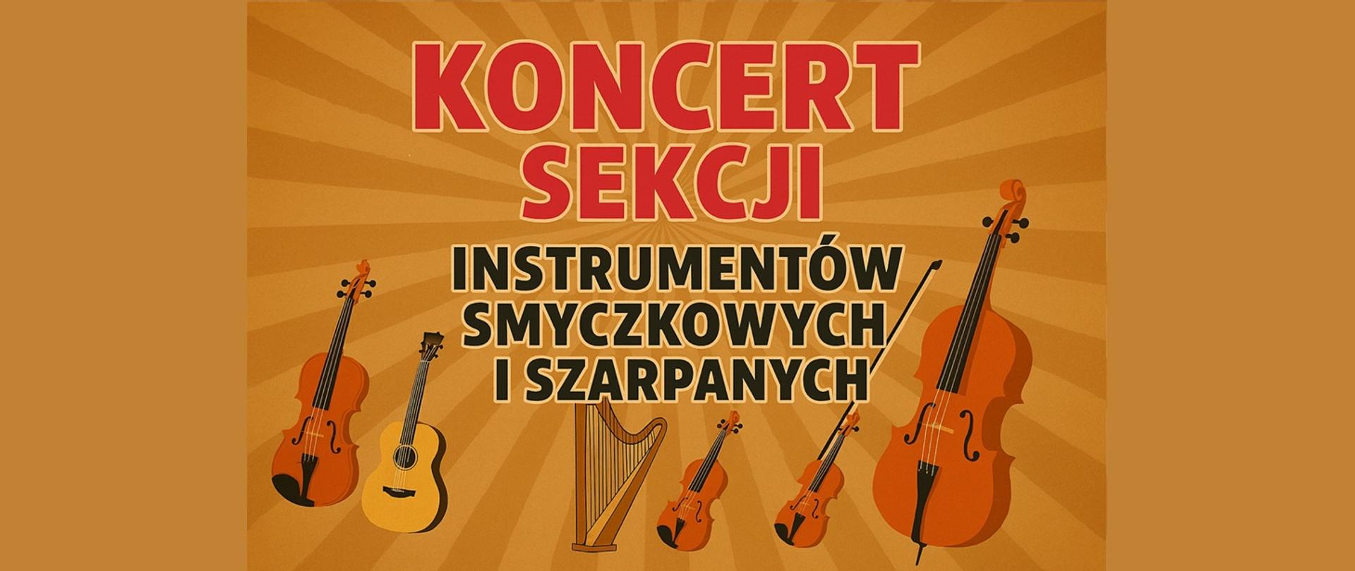 Grafika w odcieniach pomarańczu z promienistym tłem. Na środku znajduje się duży napis w dwóch kolorach:
„KONCERT SEKCJI” – czerwone, pogrubione litery,
„INSTRUMENTÓW SMYCZKOWYCH I SZARPANYCH” – czarne, pogrubione litery.
Na dole obrazu rozmieszczone są ilustracje instrumentów muzycznych: skrzypce, altówka, wiolonczela, kontrabas, harfa oraz gitara.