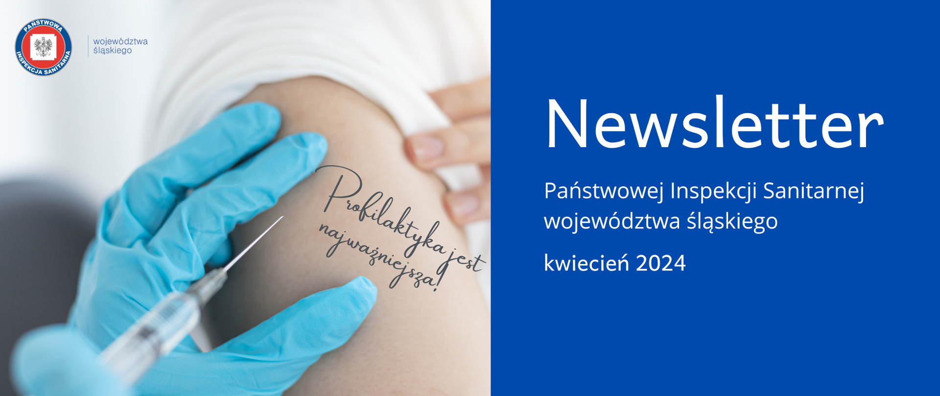 Personel medyczne wykonuje szczepienie, powyżej napis "Profilaktyka jest najważniejsza!" Po prawej stronie na niebieskim tle napis Newsletter Państwowej Inspekcji Sanitarnej województwa śląskiego za kwiecień 2024 roku