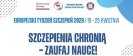 Plakat europejskiego tygodnia szczepień 19-25 kwietnia Szczepienia chronią - zaufaj nauce! W ciągu ostatnich 50 lat szczepionki uratowały życie 154 milionom osób. Plakat po za wyżej wspomnianymi napisami przedstawia Logo Inspekcji Sanitarnej oraz grupę ludzi: dorosłych oraz dzieci, osoby starsze oraz niepełnosprawne wypowiadających rożne hasła promujące szczepienia