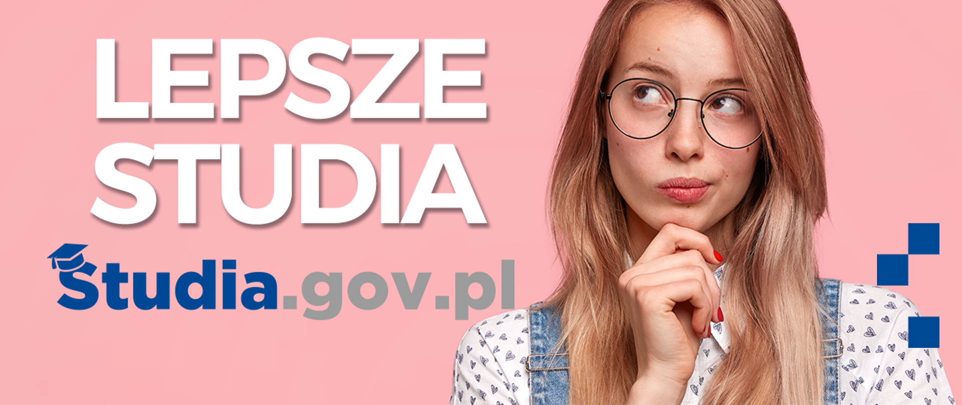 na różowym tle dziewczyna - zastanawia się, które studia wybrać. biały napis: lepsze studia i adres www: studia.gov.pl