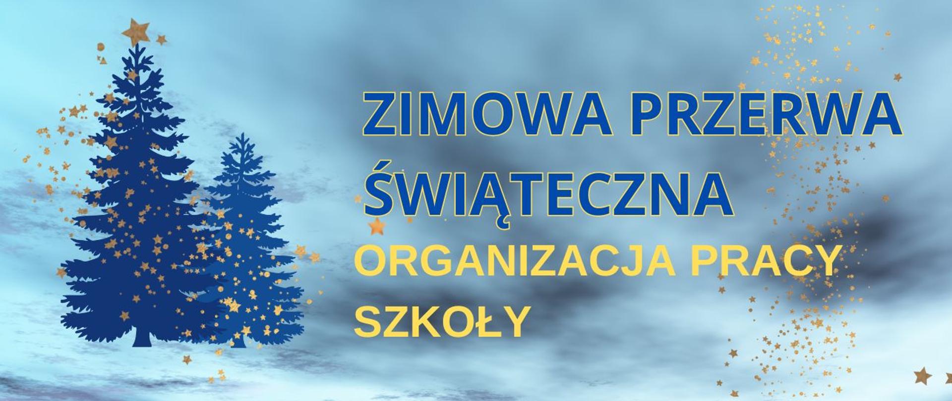 Baner - napis zimowa przerwa świąteczna - organizacja pracy szkoły, niebiesko-granatowe tło, 2 choinki w kolorze granatowym, rozrzucone małe złote gwiazdki 