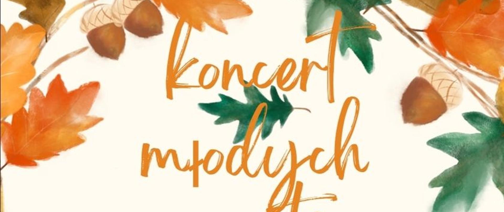 Plakat z pomarańczowym napisem koncert młodych pianistów na białym tle a dookoła kolorowe liście oraz żołędzie, w lewym dolnym rogu logo szkoły.