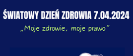 Infografika przedstawia napis: Światowy Dzień Zdrowia 7.04.2024 Moje zdrowie, moje prawo oraz rysunek kobiety
