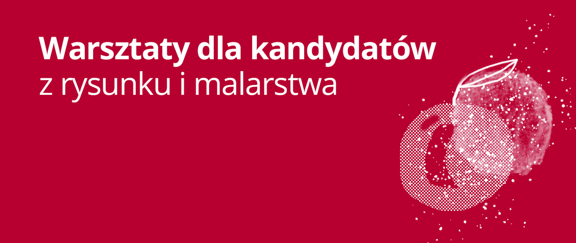 Warsztaty dla kandydatów
z rysunku i malarstwa
