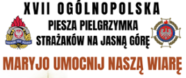 XVII - Ogólnopolska Piesza Pielgrzymka Strażaków na Jasną Górę.