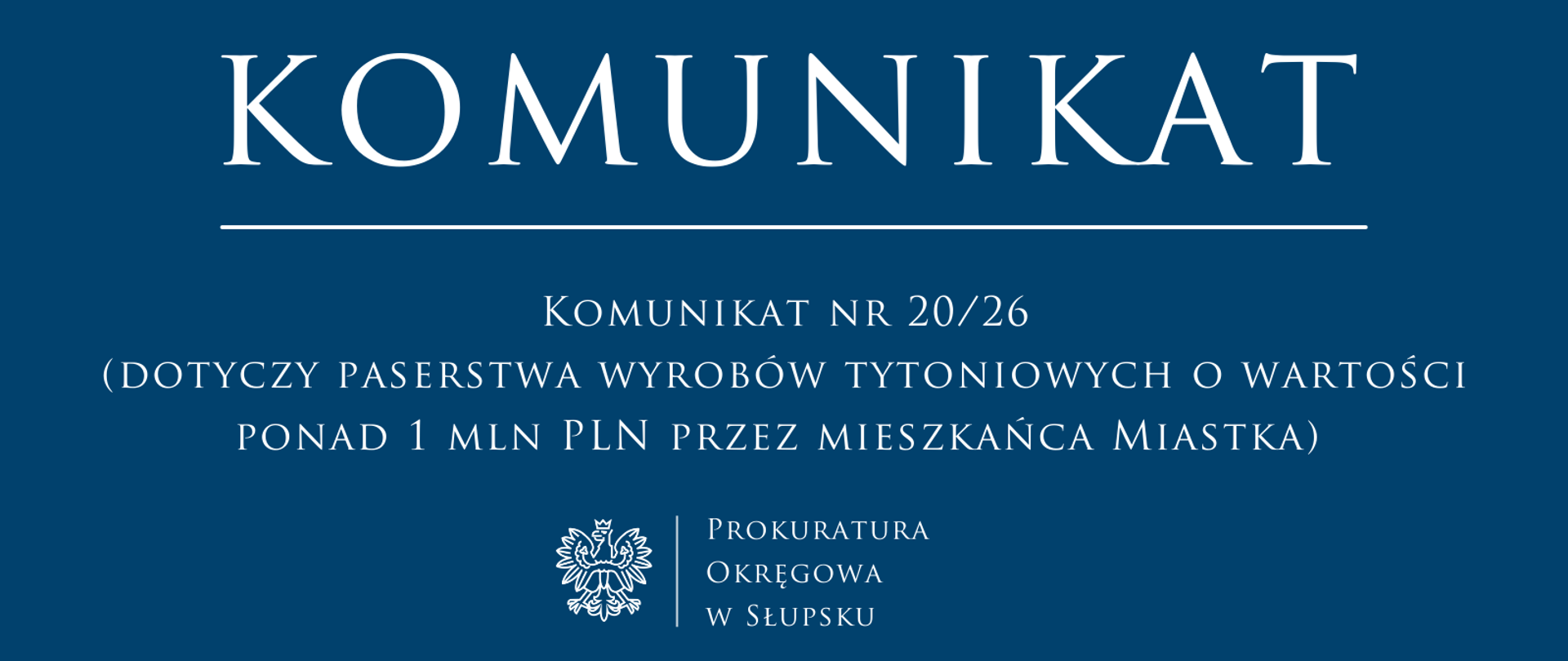 Komunikat nr 20/26
(dotyczy paserstwa wyrobów tytoniowych o wartości ponad 1 mln PLN przez mieszkańca Miastka)
