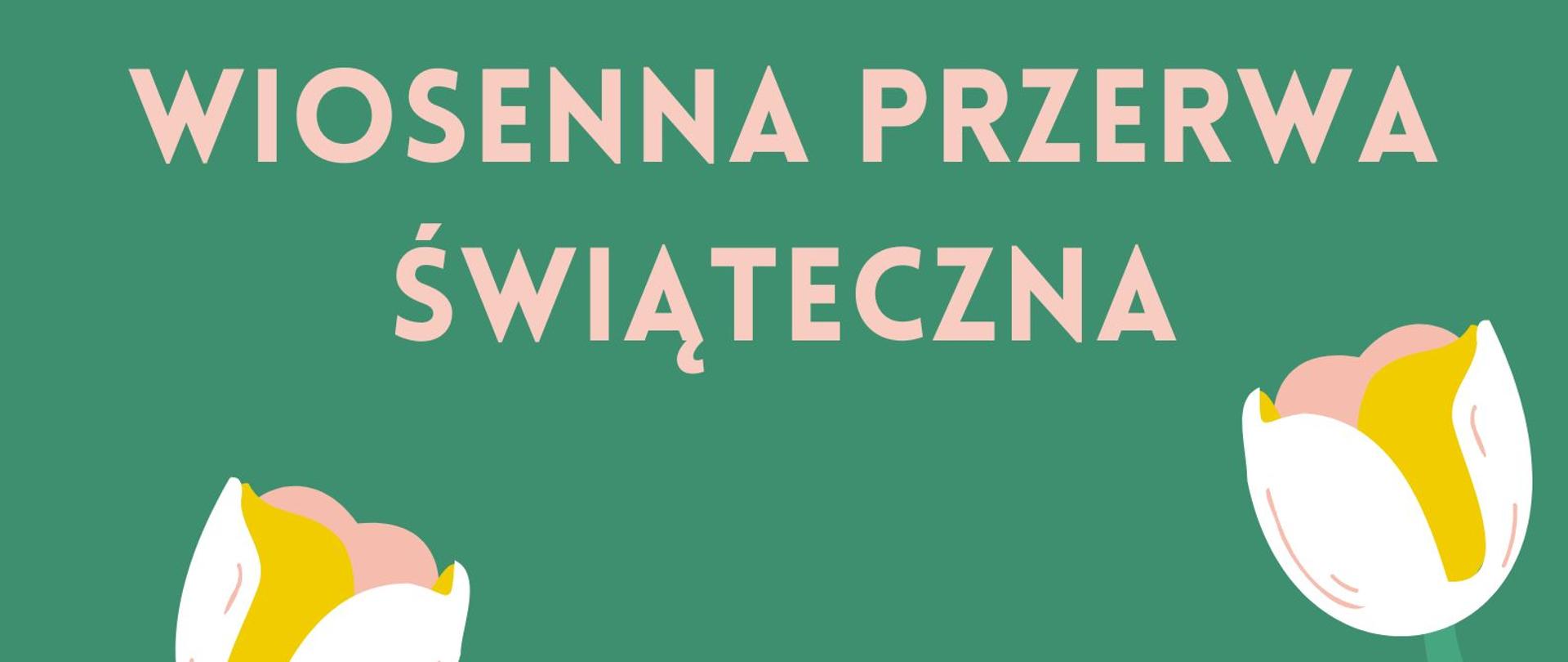 plakat dotyczący Wielkanocnej przerwy świątecznej 2023. Plakat posiada zielone tło a na dole pisanki. Na środku pod bokach 2 żółte żonkile. 