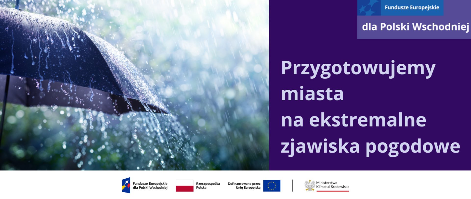 Grafika jest utrzymana w tonacji fioletowej, podzielona w pionie na 2 części. Po prawej stronie planszy znajduje się ciemnofioletowa plansza z napisem: Przygotowujemy miasta na ekstremalne zjawiska pogodowe. W prawym górnym rogu znajduje się motyw marki programu FEPW. Po lewej stronie zamieszczone jest zdjęcie ciemnofioletowej parasolki, na którą spadają krople ulewnego deszczu. W tle widać rozmytą zieleń. W dolnej części planszy, na całej jej szerokości jest biały pasek z ciągiem logotypów: FEPW, barw RP i UE oraz logo MKiŚ.