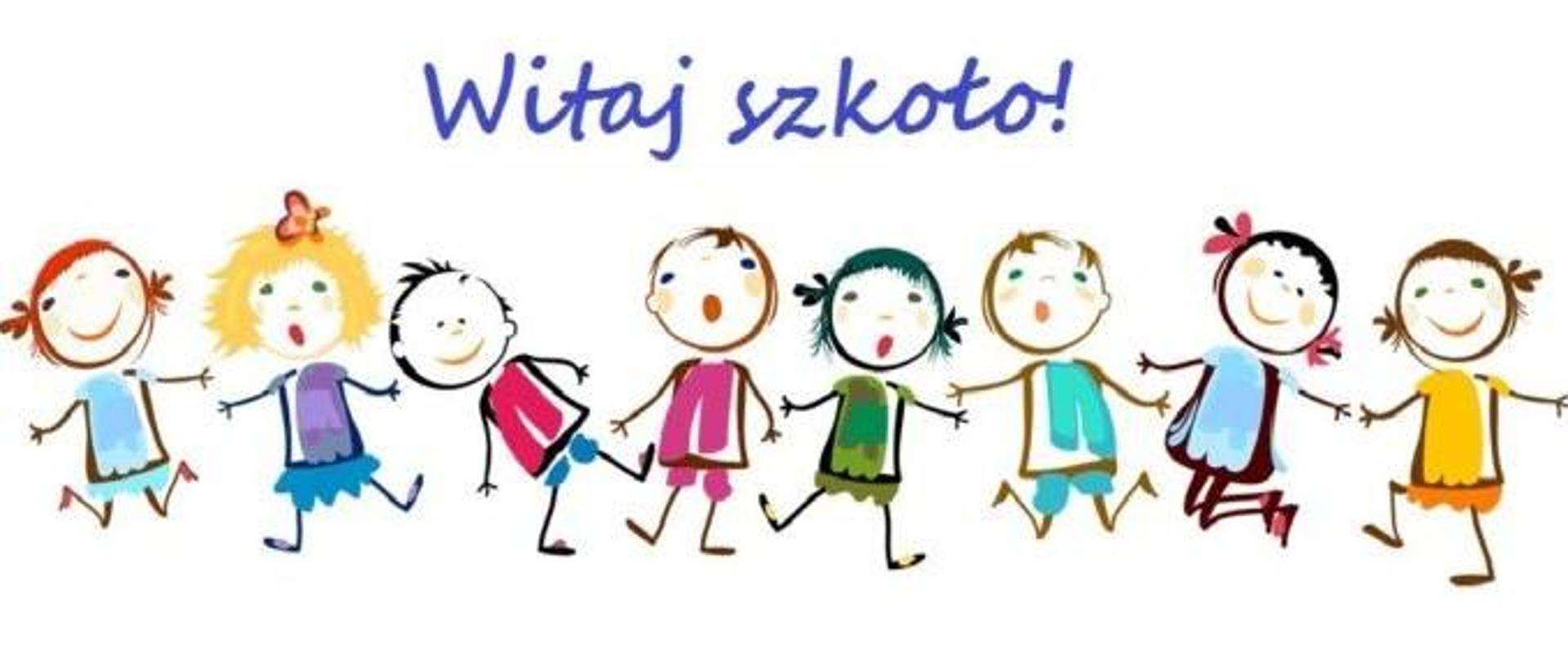 Plakat na białym tle,
na górze niebieski napis "Witaj szkoło !"
Pod spodem rysunek przedstawiający ośmioro dzieci trzymających się za ręce 