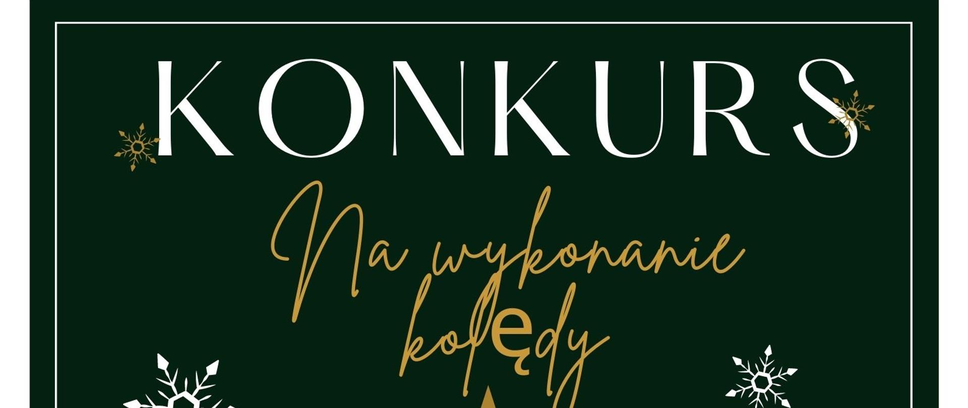 Plakat konkurs z napisem "Konkurs na wykonanie kolędy. Wyrazy "scena muzyka, kolędowanie, wspólny czas ułożone" w kształt choinki oraz białe płatki śniegu na ciemnozielonym tle.