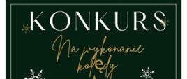Plakat konkurs z napisem "Konkurs na wykonanie kolędy na ciemnozielonym tle.