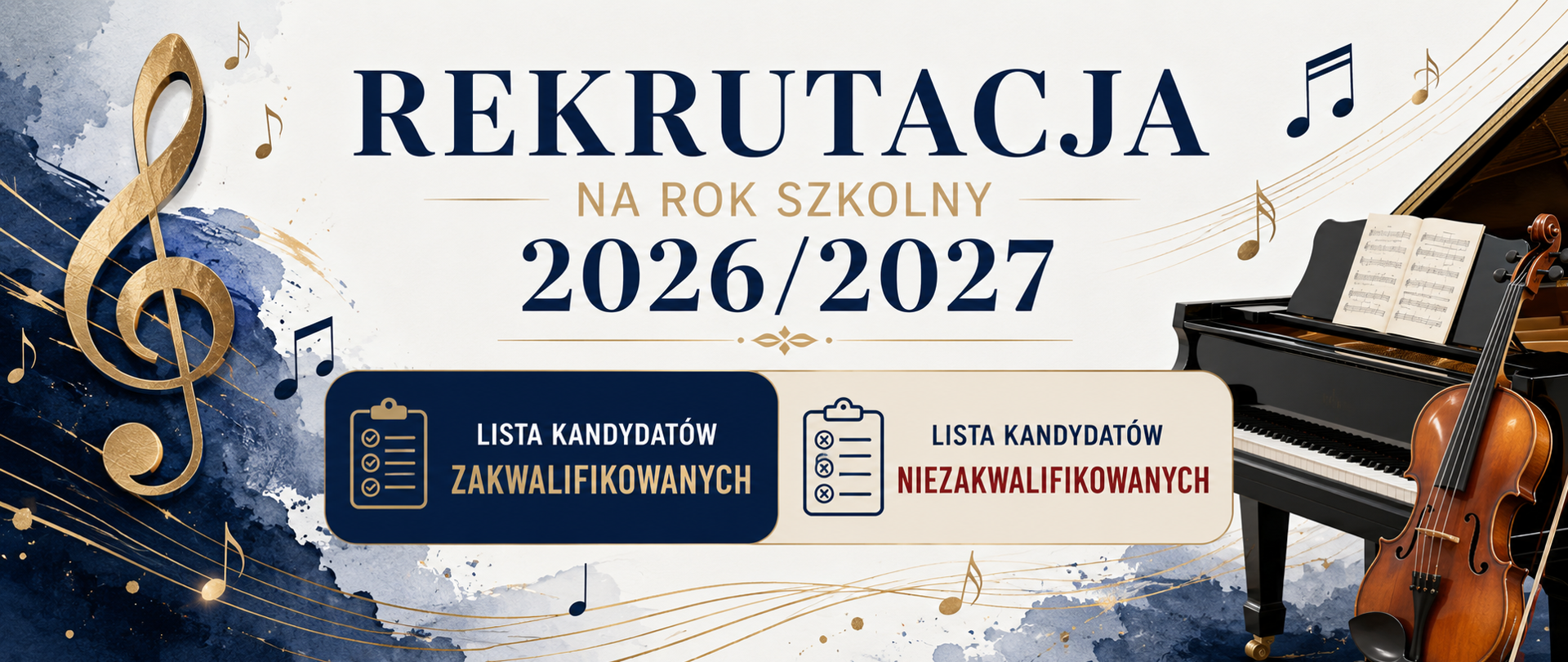 Grafika pozioma o tematyce muzycznej promująca rekrutację na rok szkolny 2026/2027. Na jasnym tle widoczne są elementy związane z muzyką: duży złoty klucz wiolinowy, nuty oraz fortepian i wiolonczela po prawej stronie. W centralnej części znajduje się duży napis „Rekrutacja na rok szkolny 2026/2027”. Poniżej umieszczono dwa wyróżnione pola: granatowe z napisem „Lista kandydatów przyjętych” oraz bordowe z napisem „Lista kandydatów nieprzyjętych”. Całość utrzymana jest w eleganckiej kolorystyce granatu, złota i szarości.