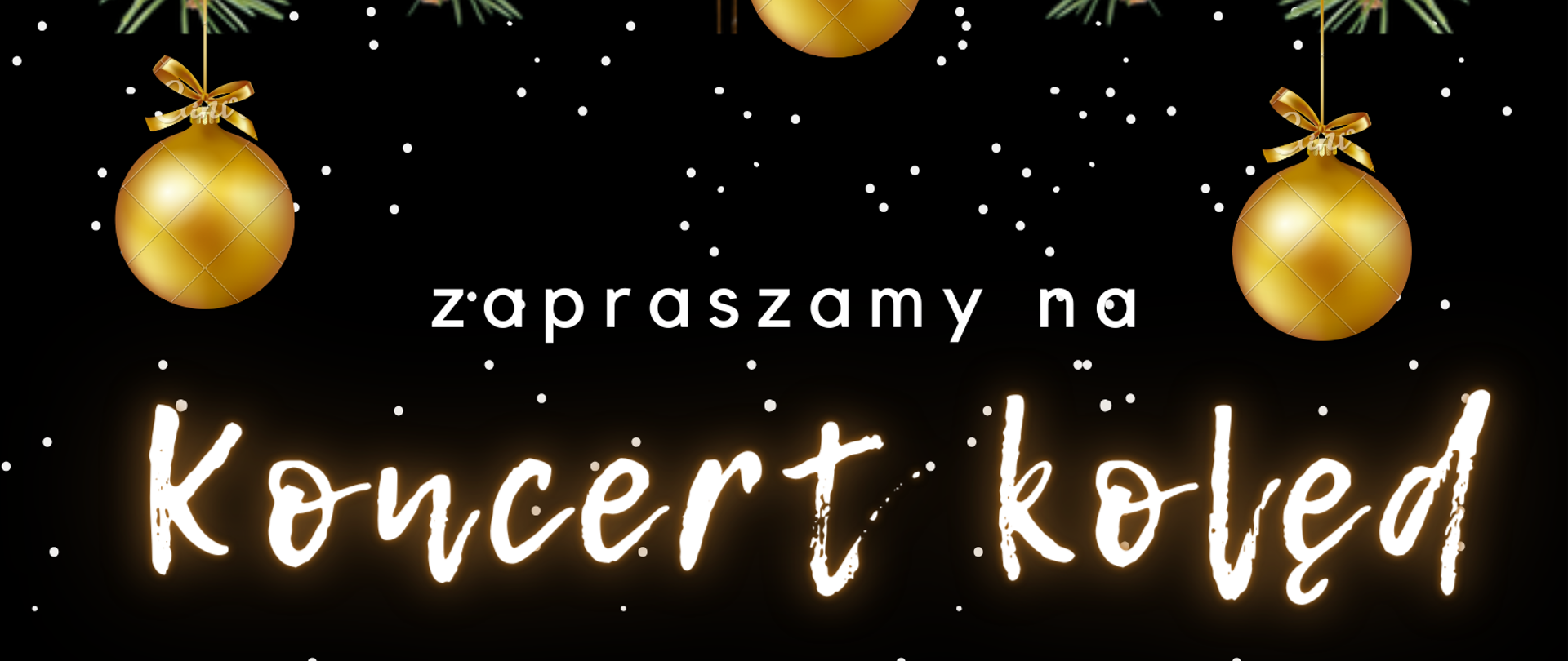Plakat- czarne tlo na nim u góry zielone galazki choinki z zlotymi wiszacymi bombkami, napisy zaparszamy na koncert koled, wystapia uczniowie i nauczyciele PSM I stopnia w Starachowicach dnia 22 grudnia 2022r. godz. 16.00 sala koncertowa. 