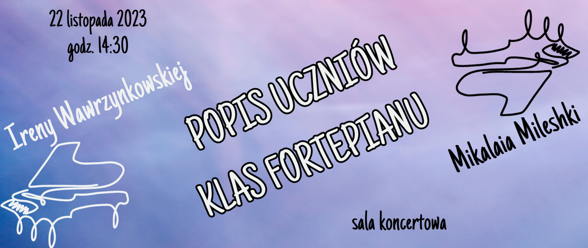 Na jasnym tle informacja o popisie uczniów klas fortepianu p. M. Mileshki i I. Wawrzynkowskiej w dniu 22.11.2023r. godz. 14.30