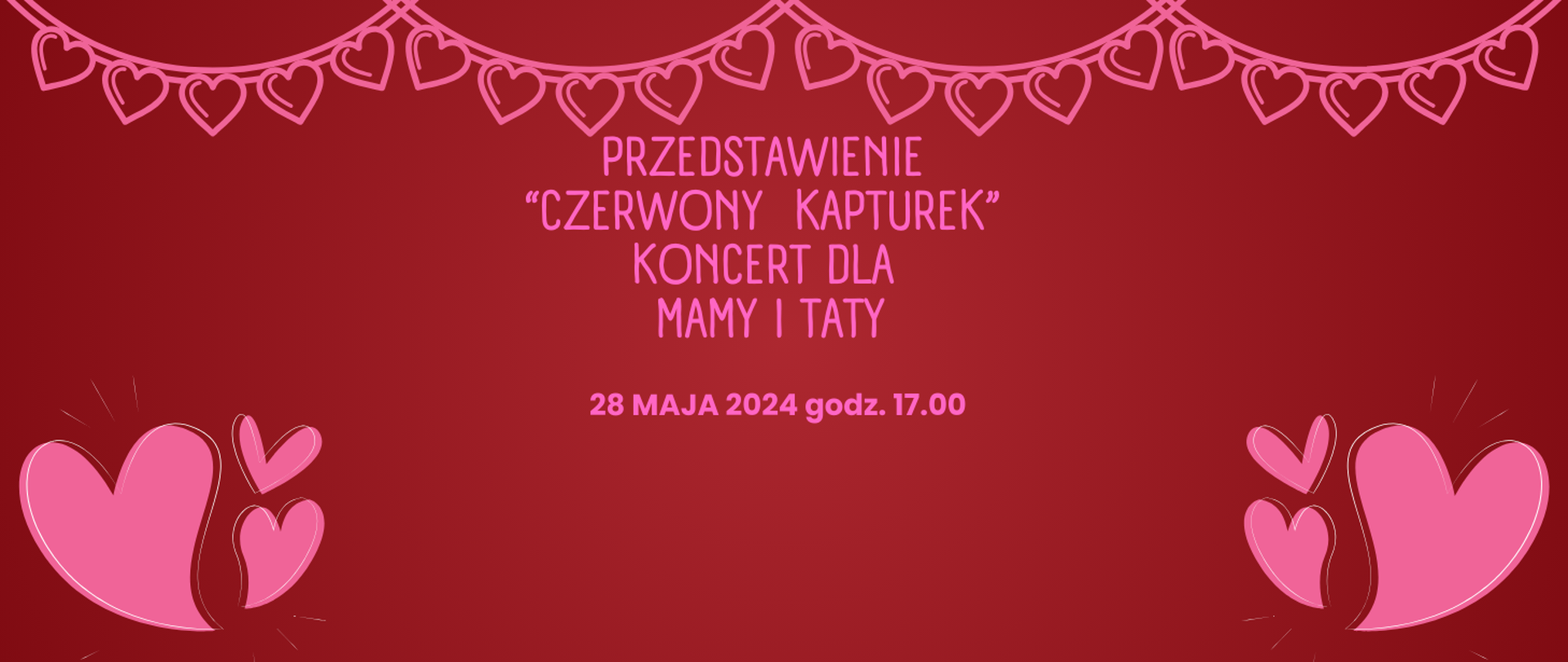 Na czerwonym tle malowane różowe serca, napis-przedstawienie Czerwony Kapturek koncert dla mamy i taty