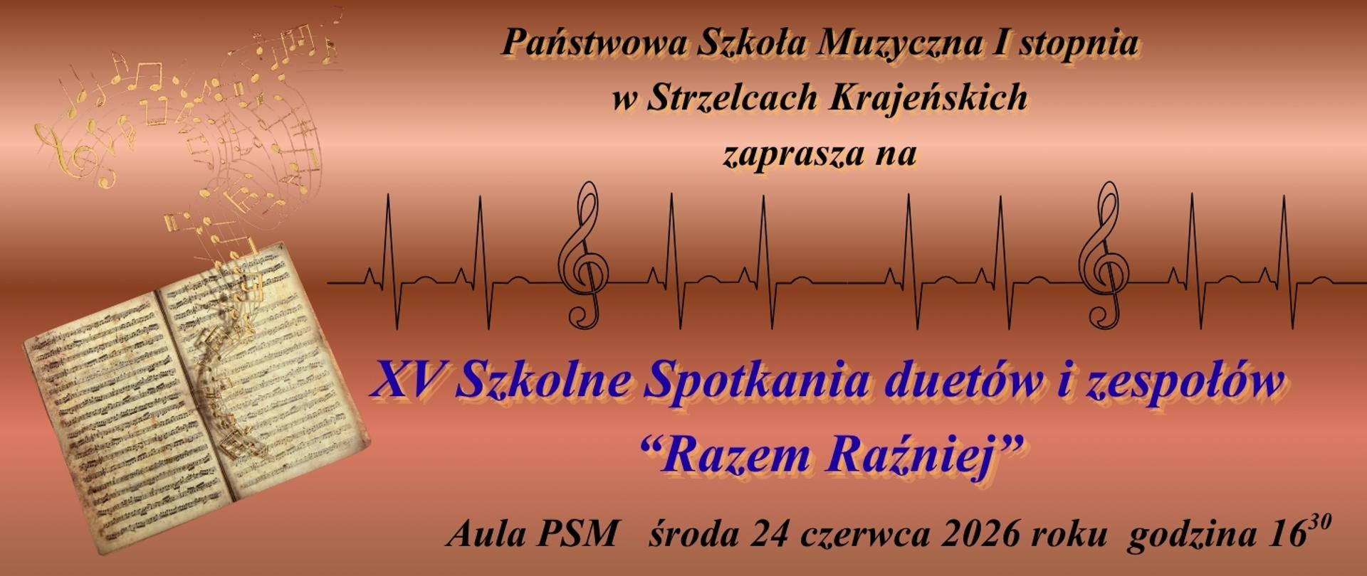 Plakat zapraszający na XV Szkolne Spotkania duetów i zespołów „Razem Raźniej”, organizowane przez Państwową Szkołę Muzyczną I stopnia w Strzelcach Krajeńskich. Wydarzenie odbędzie się w Auli PSM w środę, 24 czerwca 2026 roku o godzinie 16:30. W tle grafiki znajdują się motywy muzyczne: zapis nutowy, klucze wiolinowe, linia przypominająca zapis EKG oraz otwarta księga z nutami.