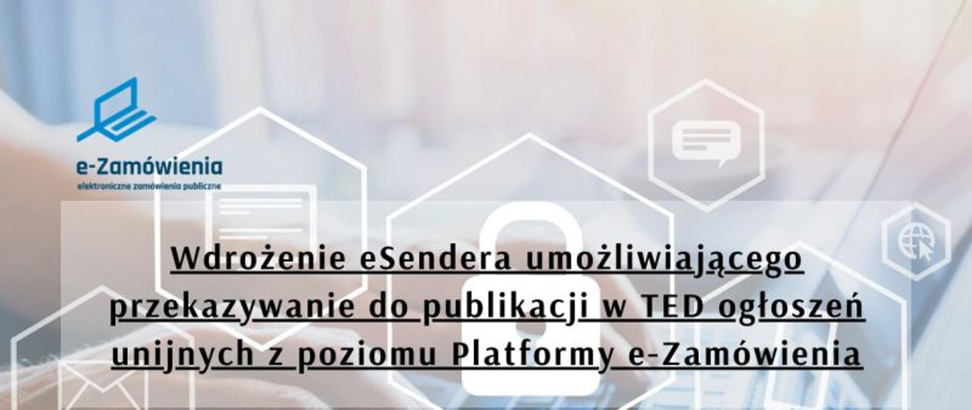Wdrożenie eSendera umożliwiającego przekazywanie do publikacji w TED ogłoszeń unijnych z poziomu Platformy e-Zamówienia