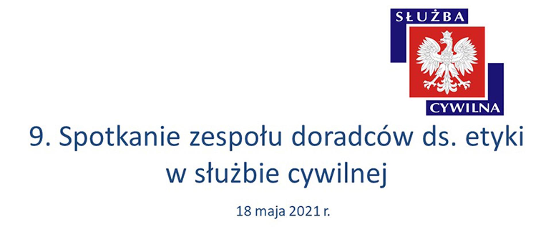 Tytuł spotkania: 9. Spotkanie zespołu doradców ds. etyki w służbie cywilnej - 18 maja 2021 roku i logo służby cywilnej