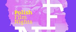 Wycinek Afiszu Polish Film Nights ze skrótem PFN na tle konturu mapy Polski z wpisaną sceną filmu, całość w odcieniach fioletu