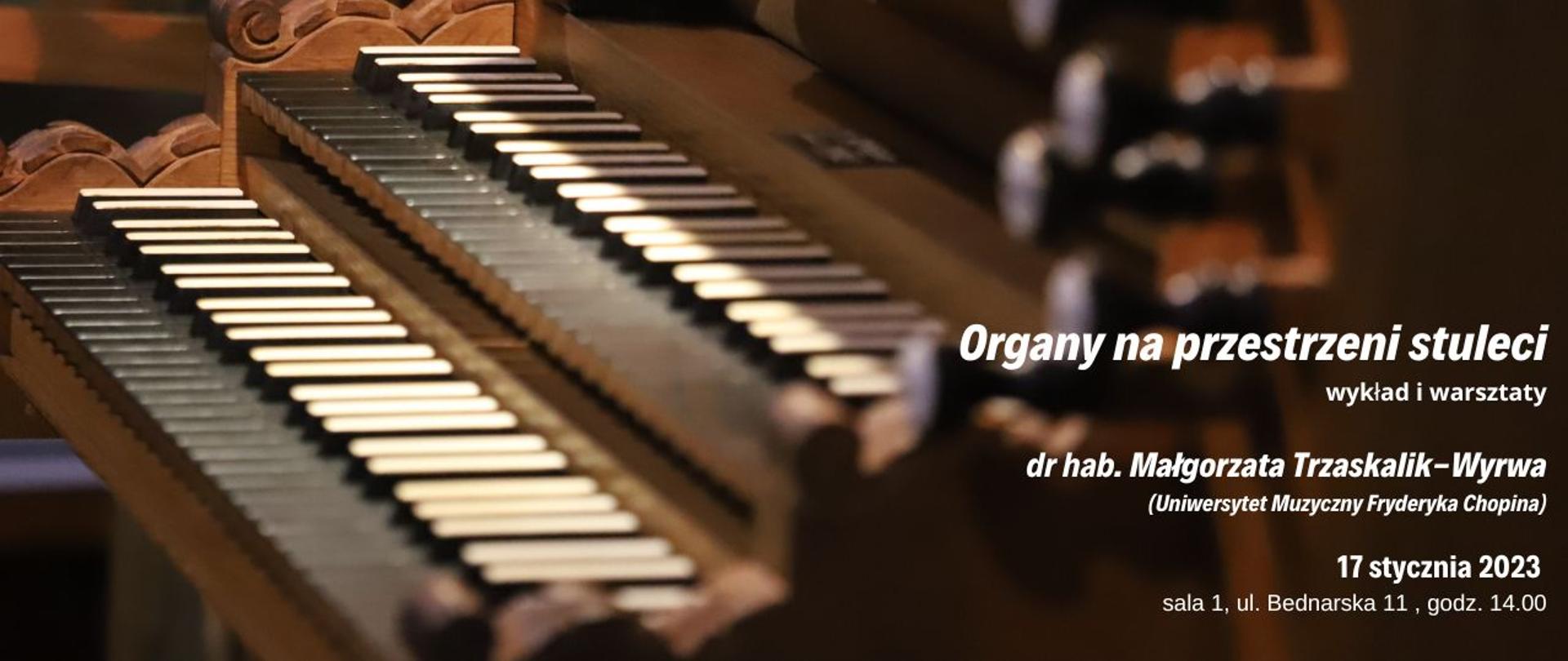 Grafika, na tle fotografii organów napis "Organy na przestrzeni stuleci - wykład i warsztaty, dr hab. Małgorzata Trzaskalik-Wyrwa, 17.01.2023, sala 1, Bednarska 11, godz 14.00"