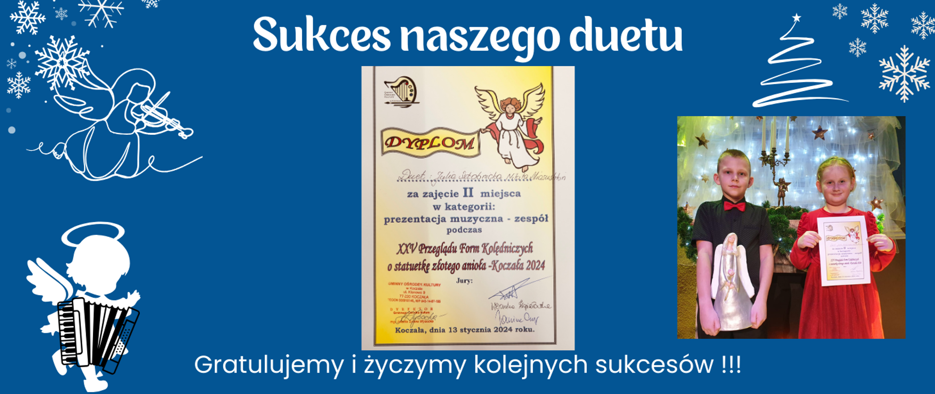 Po lewej stronie zamieszczone są aniołki grające na akordeonie oraz skrzypcach. Na środku zamieszczony jest dyplom duetu instrumentalnego w składzie Julia Sztobnicka - skrzypce Nikita Miasushkin - akordeon. Po prawej zamieszczony jest zdjęcie laureatów.