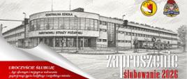 Czarno-biała grafika przedstawiająca budynek Centralnej Szkoły PSP w Częstochowie. Na pierwszym planie rotunda oraz skrzydło jednostki-ratowniczo-gaśniczej. U góry po prawej kolorowe logo CS PSP oraz PSP. U dołu po lewej fragment tekstu ślubowania "...być ofiarnym i mężnym w ratowaniu zagrożonego życia ludzkiego i wszelkiego mienia – nawet z narażeniem życia...", po prawej napis Zaproszenie Ślubowanie 2026