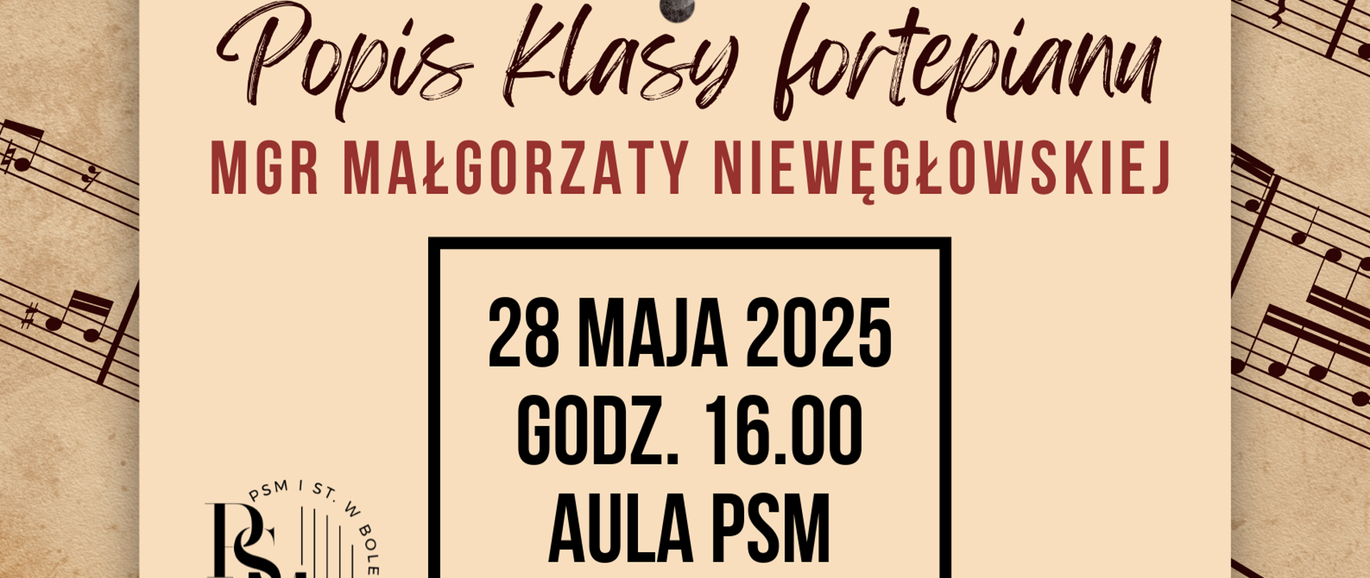 Grafika w brązowym tle z zapisem nutowym, na środku znajduje się malowany wizerunek fortepianu, natomiast pod nim następujące napisy: "Popis klasy fortepianu mgr Małgorzaty Niewęgłowskiej, 28 maja 2025, godz. 16.00, aula szkoły".