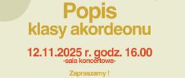 Na oliwkowym tle pośrodku tekst: Popis klasy akordeonu, data: 12.11.2025 r., godz. 16.00, miejsce: sala koncertowa.