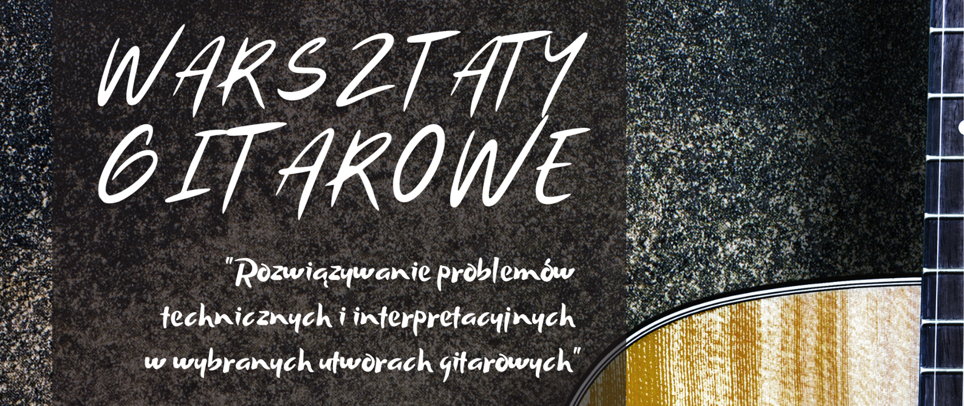 Kolorowa grafika - tło szaro-czarno-białe nakrapiane, po prawej stronie widoczna jest część gitary od mostka, z gryfem. Z lewej strony na szarym, prześwitującym pasku znajdują się następujące napisy (w kolorze białym): WARSZTATY GITAROWE, "Rozwiązywanie problemów technicznych i interpretacyjnych w wybranych utworach gitarowych", prowadzenie: dr hab. Waldemar Gromolak Akademia Muzyczna im. K. Lipińskiego we Wrocławiu, 25.11.2022 PSM Rybnik / sala 112, GODZ. 14.00-19.00, Państwowa Szkoła Muzyczna I i II stopnia im. Karola i Antoniego Szafranków w Rybniku ul. Powstańców Śl. 27