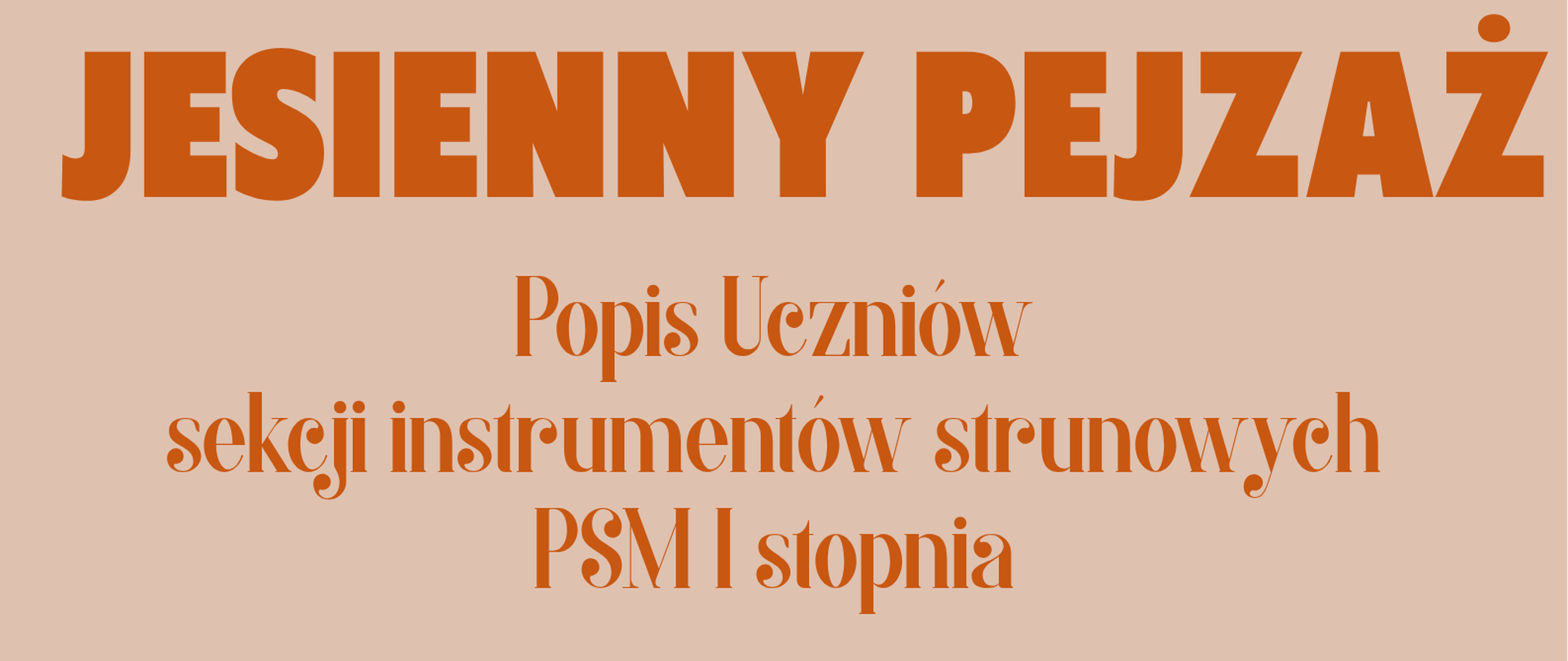 Plakat zapowiada wydarzenie pt. Jesienny Pejzaż - popis uczniów sekcji instrumentów strunowych PSM I stopnia. W górnej części widnieją duże, pomarańczowe napisy na beżowym tle. Po lewej podano prowadzącego: Rafał Majek. Po prawej znajduje się jasna, ukośnie ustawiona etykieta z informacją o dacie i miejscu: 24 listopada 2025, godz. 18:00, sala koncertowa. Dolną część plakatu zdobi zdjęcie instrumentów strunowych, m.in. gitary, skrzypiec i wiolonczeli. U dołu umieszczono nazwę szkoły: Państwowa Szkoła Muzyczna I i II stopnia im. Ignacego Jana Paderewskiego w Stalowej Woli wraz z logo PSM