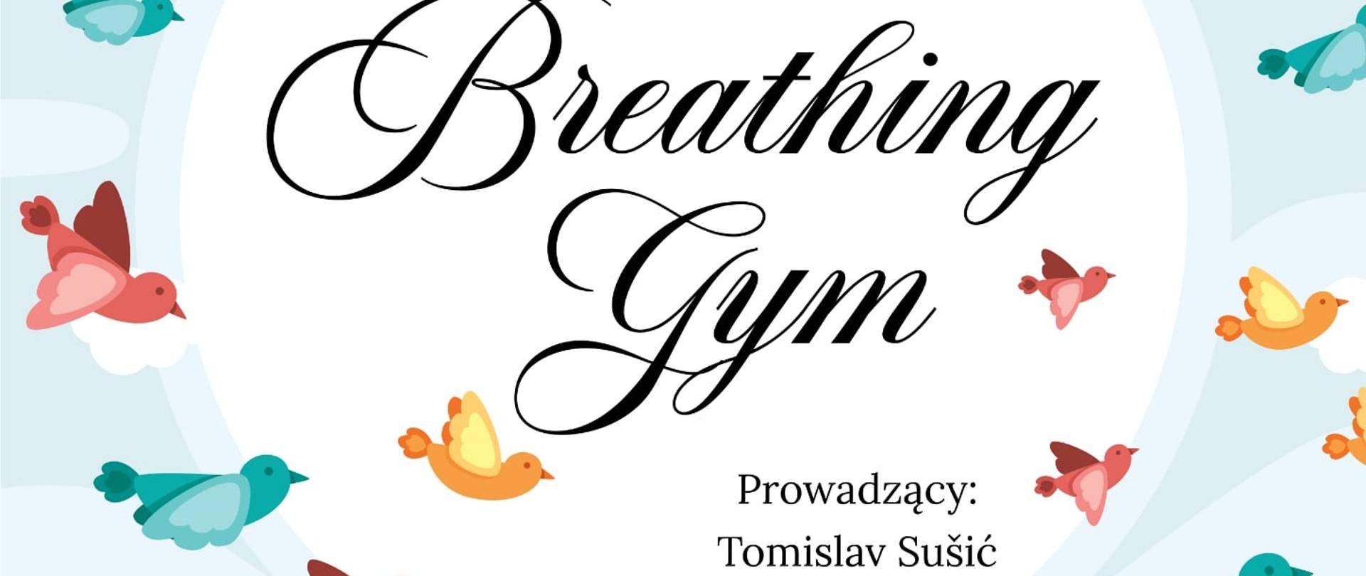 Plakat WARSZTATY ODDECHOWE Breathing Gym Prowadzący: Tomislav Sušić Przyjdź i naucz się panować nad oddechem - to może odmienić Twoją grę i śpiew!* 17 września 2025 godz. 16.30 Budynek II sala nr. 2