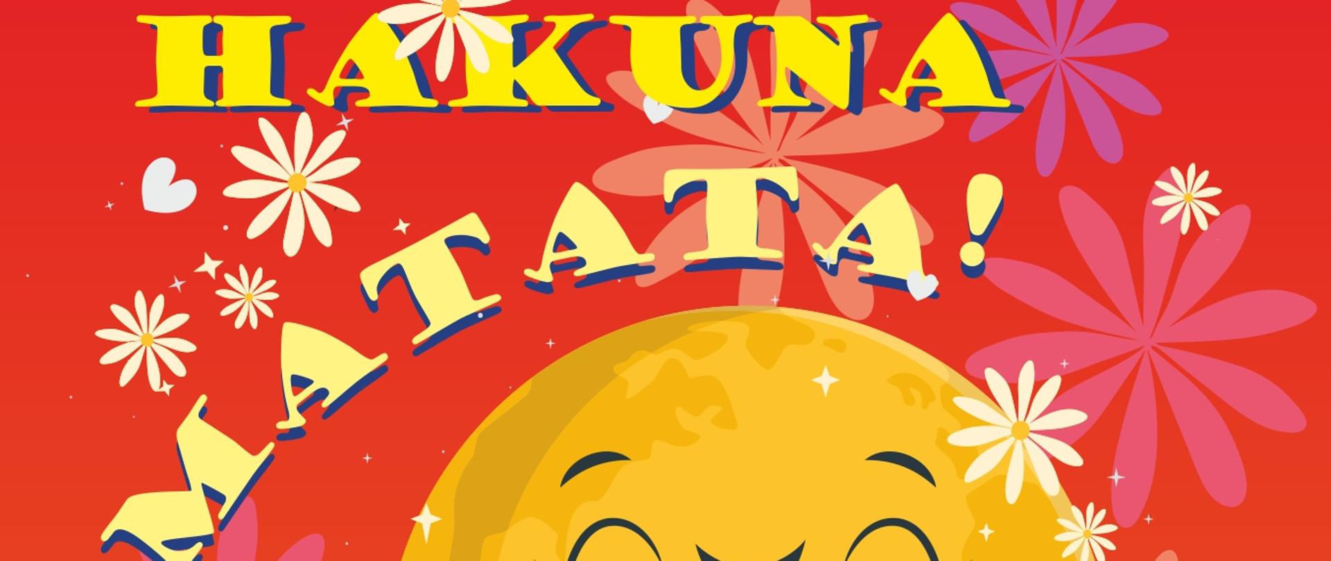 Grafika na czerwono-pomarańczowym tle. Na górze żółty napis Hakuna Matata. Na środku obraz rysunkowy obraz słońca w kolorze żółtym. W środku napis 1.06.2023 Godz, 17:00 sala teatralna Świdnickiego Ośrodka Kultury rynek 44. Na dole Napisy w kolorze granatowym informujące o wykonawcach i napisy w kolorze białym - informacja o sprzedaży biletów
