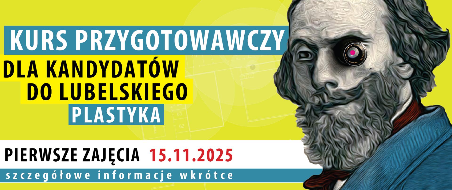 Plakat informacyjny o kursie przygotowawczym dla kandydatów do Lubelskiego Plastyka. Na żółtym tle widnieje duży napis: „KURS PRZYGOTOWAWCZY DLA KANDYDATÓW DO LUBELSKIEGO PLASTYKA”. Poniżej informacja: „PIERWSZE ZAJĘCIA 15.11.2025 – szczegółowe informacje wkrótce”. Po prawej stronie znajduje się stylizowany portret mężczyzny z brodą i obiektywem zamiast jednego oka.