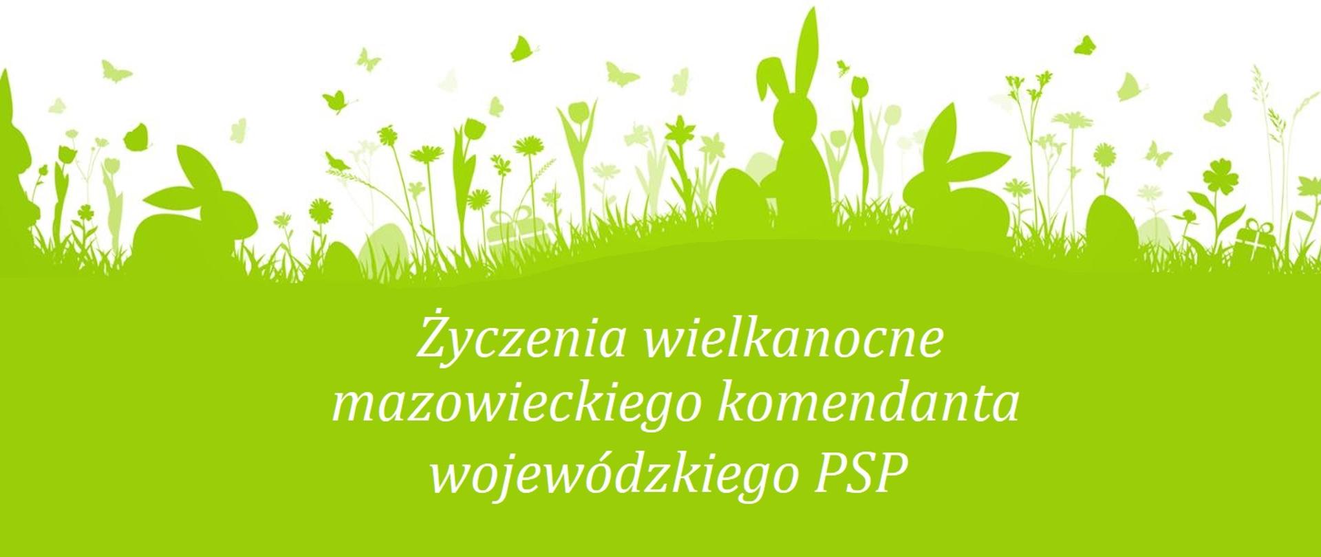 Życzenia wielkanocne mazowieckiego komendanta wojewódzkiego PSP napisane białym drukiem na zielonym tle w kształcie trawy.