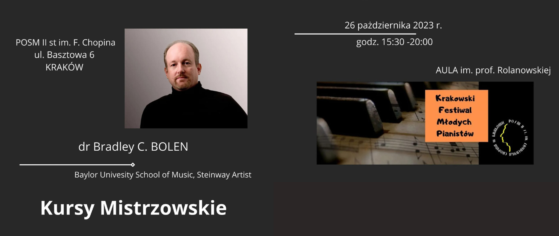 Plakat wydarzenia; po lewej stronie na zdjęciu dr Bradley C. Bolen, podpis i nazwa uniwersytetu; nazwa i adres naszej szkoły; po prawej data i godzina wydarzenia; zdjęcie klawiatury fortepianowej, logo szkoły oraz logo Krakowskiego Festiwalu Młodych Pianistów