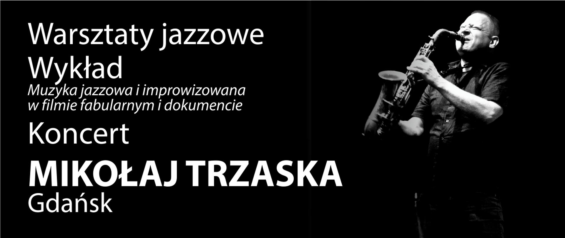 Grafika przedstawia zdjęcie Mikołaja Trzaski oraz prezentuje napis: Warsztaty jazzowe, Wykład, Koncert