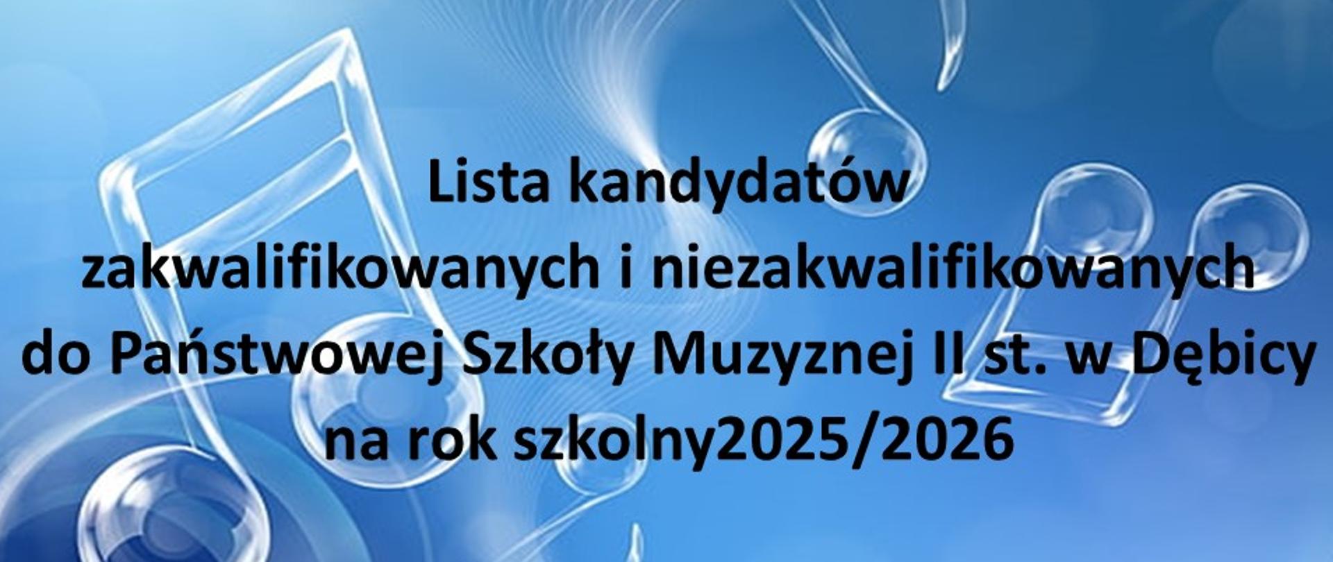 Informacja z napisem Lista kandydatów zakwalifikowanych i niezakwalifikowanych do PSM II st. w Dębicy na rok szkolny 2025/2026, tło niebieskie na którym widnieją białe nuty, napisy czarne