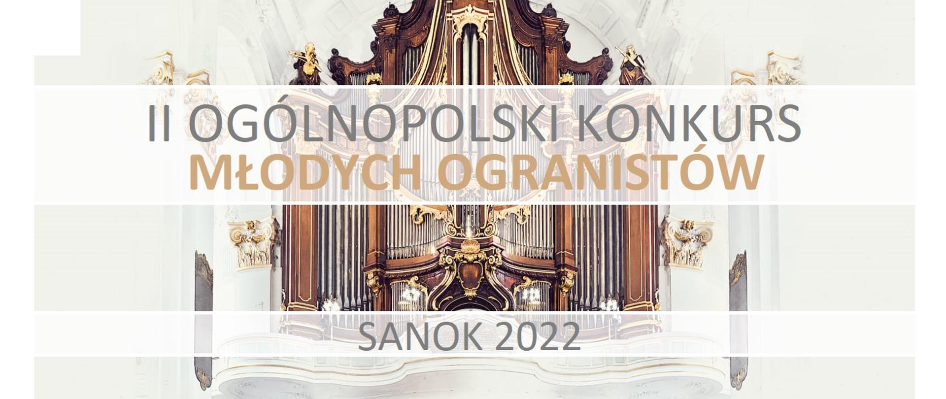 Nagłówek - białe tło z organami w kolorze brązowo-złoto-szarym, a na nich napis na II OGÓLNOPOLSKI KONKURS MŁODYCH ORGANISTÓW (w kolorze szaro-złotym) i SANOK 2022 (w kolorze szarym).