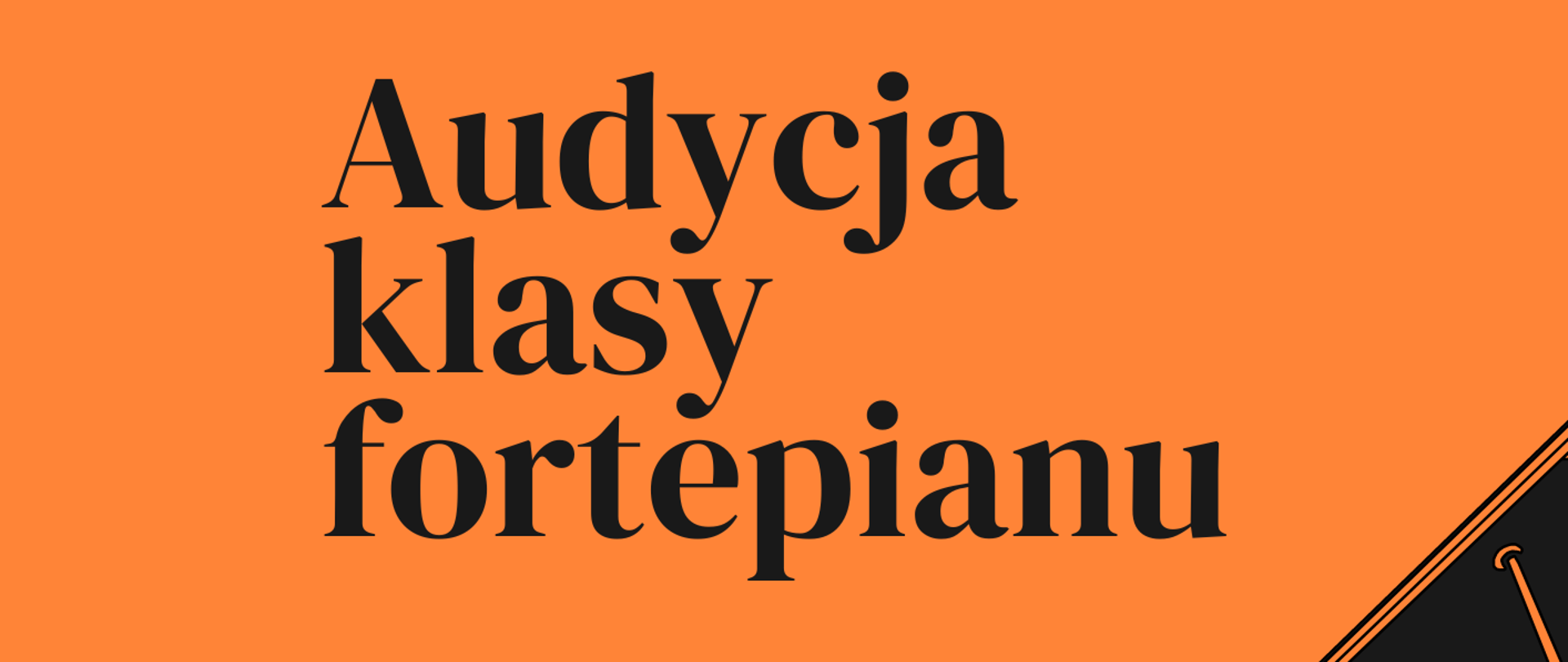 Plakat przedstawia na pomarańczowym tle umieszczoną w prawej części czarno-pomarańczową ilustrację fortepianu. Po środku czarne napisy Audycja klasy fortepianu pani Anny Koźniewskiej 22 listopada 2022 godzina 17:00 sala koncertowa