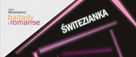 Plakat w lewym górnym rogu ma umieszczony logotyp przedstawienia w kolorze żółty, czerwony. Centralnie umieszczony jest czarny siedmiokąt. Na nim znajdują się trójkąty w odcieniach fioletu z cieniem w takim samym kolorze. Dają wrażenie tunelu. Tytuły ballady Świtezianka jest białe z intensywnym białym cieniem. 