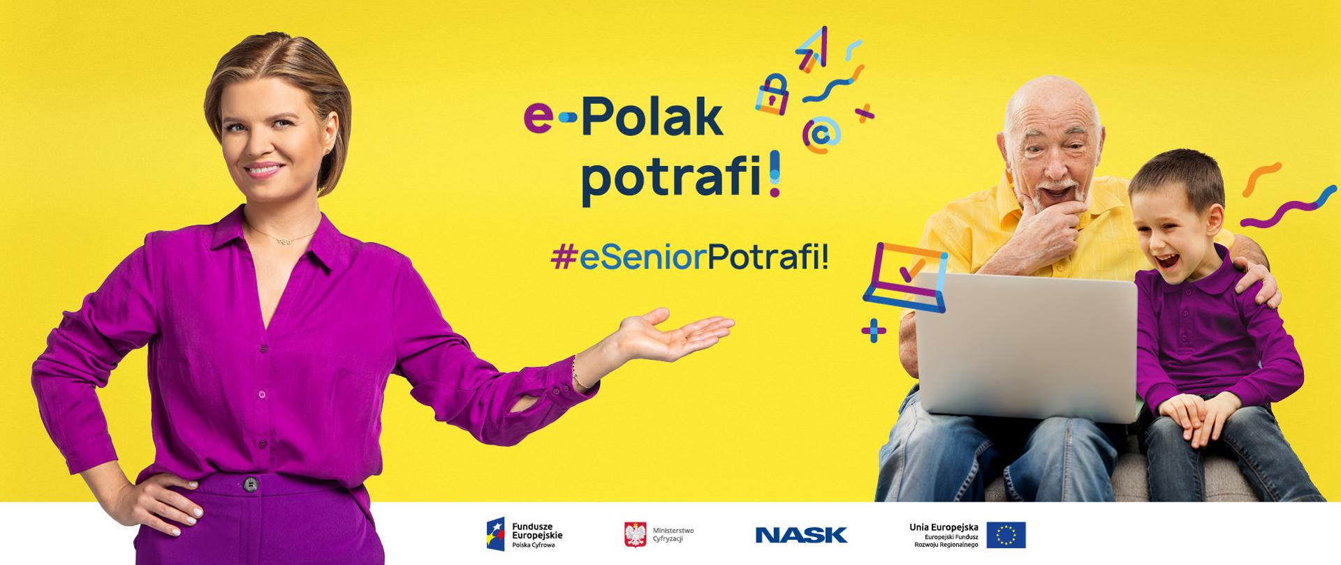 Zdjęcie na żółtym tle - z prawej strony ubrana na fioletowo Marta Manowska. Jedną rękę (prawą) ma opartą na biodrze, Drugą wskazują w bok. Z prawej strony uśmiechnięci dziadek z wnuczkiem oglądający coś na laptopie. Na środku napis: e-Polak potrafi! #eSeniorpotrafi!