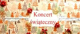 Zdjęcie przedstawia plakat koncertu świątecznego, w tle znajdują się różnokolorowe choinki oraz słomkowe gwiazdki i wianuszki.