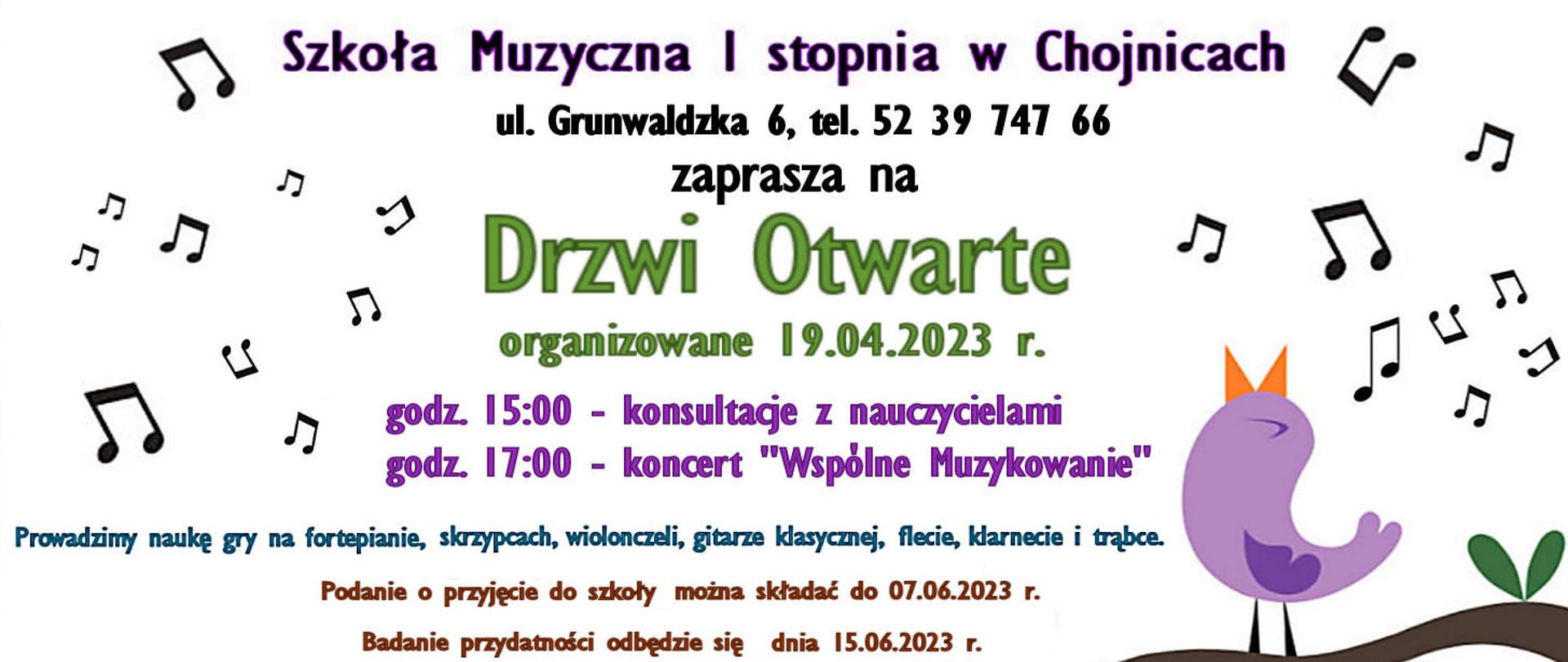 Plakat zawiera informację o Drzwiach Otwartych organizowanych dnia 19.04.2023 roku. O godz. 15:00 zaplanowane są konsultacje z nauczycielami, natomiast o godz. 17:00 zaplanowany jest koncert pt. "Wspólne Muzykowanie". Na plakacie jest również zawarta informacja o instrumentach, na jakich szkoła prowadzi naukę gry: fortepian, skrzypce, wiolonczela, gitara klasyczna, flet, klarnet i trąbka. Podanie o przyjęcie do szkoły można składać do 07.06.2023 r., a badanie przydatności odbędzie się 15.06.2023 r.