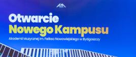 Otwieramy nowy kampus Akademii Muzycznej w Bydgoszczy, fot. Adam Kujawski 