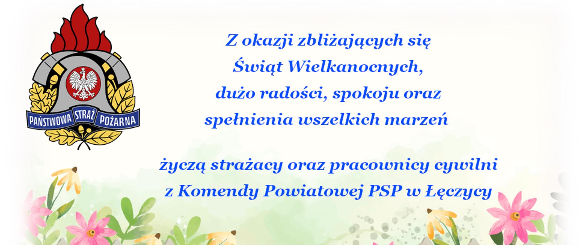 W lewym górnym rogu znajduje się logo Państwowej Straży Pożarnej. Po środku jest napis Z okazji zbliżających się Świąt Wielkanocnych dużo radości spokoju oraz spełnienia wszelkich marzeń życzą strażacy i pracownicy cywilni z Komendy Powiatowej PSP w Łęczycy Łęczyca Wielkanoc 2023. Na obrazku znajduje się grafika przedstawiająca płotek, kolorowe kwiaty oraz pisanki.